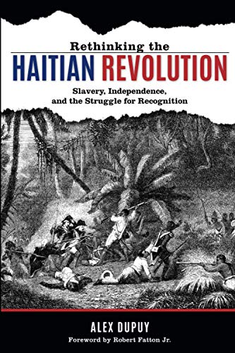Rethinking the Haitian Revolution Slavery, Independence, and the Struggle for R [Paperback]