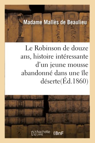 Robinson de Douze ANS, Histoire Interessante d'un Jeune Mousse Abandonne Dans un [Paperback]