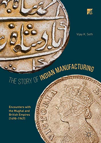 The Story of Indian Manufacturing Encounters with the Mughal and British Empire [Hardcover]