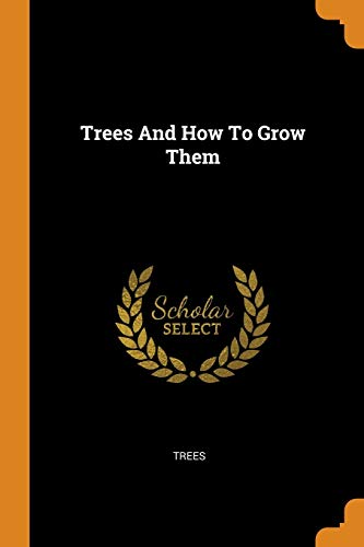 Trees And How To Grow Them