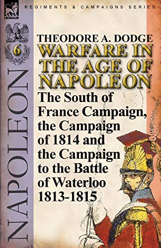 Warfare In The Age Of Napoleon-Volume 6 The South Of France Campaign, The Campa [Paperback]