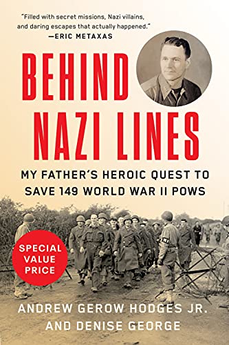 Behind Nazi Lines My Father's Heroic Quest to Save 149 World War II POWs [Paperback]