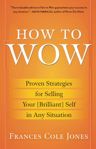 How to Wow Proven Strategies for Selling Your [Brilliant] Self in Any Situation [Paperback]