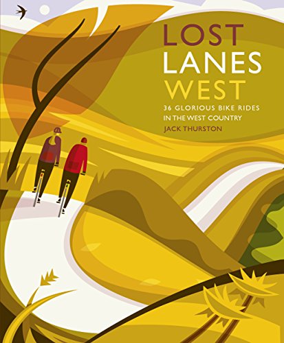 Lost Lanes West Country 36 Glorious bike rides in Devon, Cornwall, Dorset, Some [Paperback]