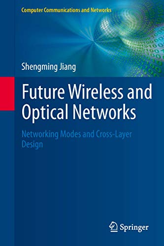 Future Wireless and Optical Networks Networking Modes and Cross-Layer Design [Paperback]