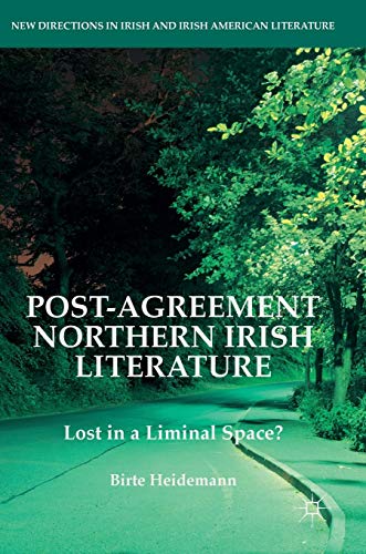 Post-Agreement Northern Irish Literature Lost in a Liminal Space [Hardcover]