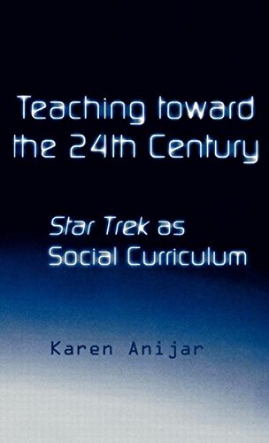 Teaching Toward the 24th Century Star Trek as Social Curriculum [Hardcover]