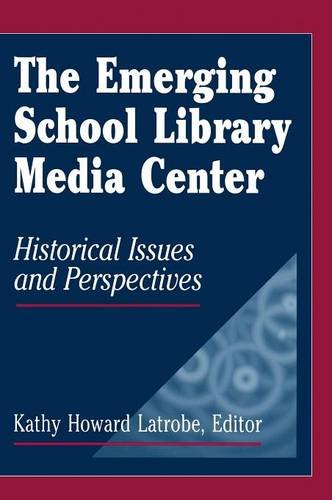 The Emerging School Library Media Center Historical Issues And Perspectives [Hardcover]