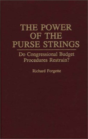 The Power Of The Purse Strings Do Congressional Budget Procedures Restrain [Hardcover]