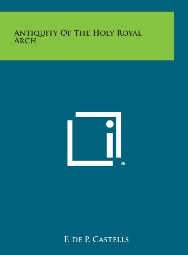 Antiquity of the Holy Royal Arch [Hardcover]