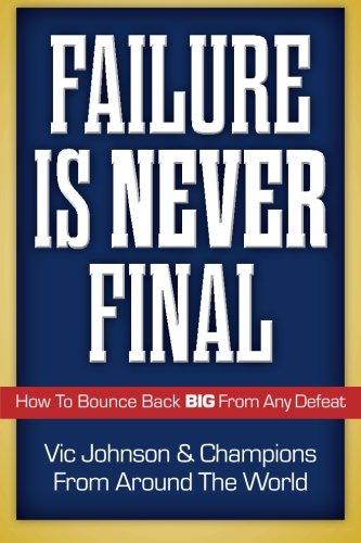 Failure Is Never Final How To Bounce Back Big From Any Defeat [Paperback]