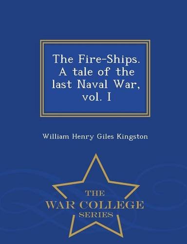 The Fire-Ships. A Tale Of The Last Naval War, Vol. I - War College Series [Paperback]