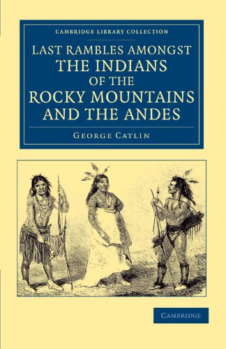 Last Rambles amongst the Indians of the Rocky Mountains and the Andes [Paperback]