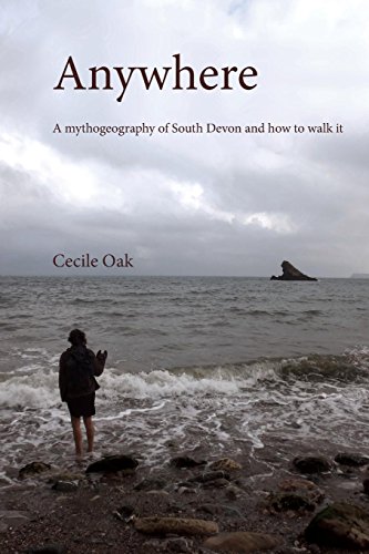 Anywhere A mythogeography of South Devon and how to walk it [Paperback]