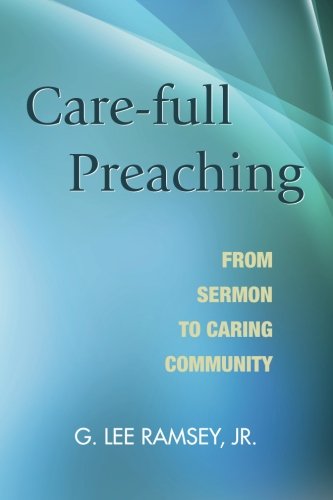 Care-Full Preaching From Sermon to Caring Community [Paperback]