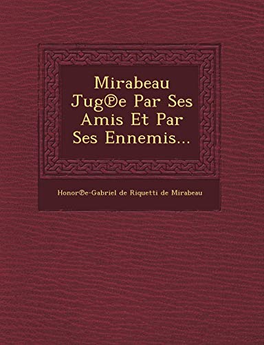 Mirabeau Jug e Par Ses Amis et Par Ses Ennemis... [Paperback]