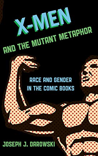 X-Men and the Mutant Metaphor Race and Gender in the Comic Books [Hardcover]