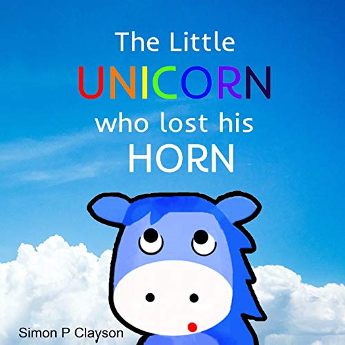 The Little Unicorn Who Lost His Horn [Paperback]