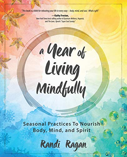 Year of Living Mindfully  Seasonal Practices to Nourish Body, Mind, and Spirit [Paperback]