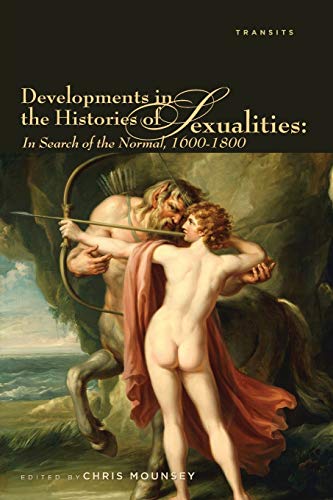 Developments in the Histories of Sexualities In Search of the Normal, 16001800 [Paperback]