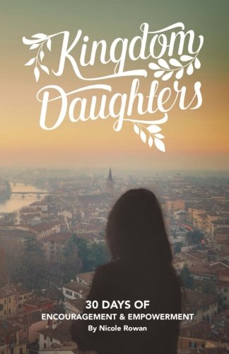 Kingdom Daughters Encouraging, Empowering, And Uplifting The Woman God Has Call [Paperback]