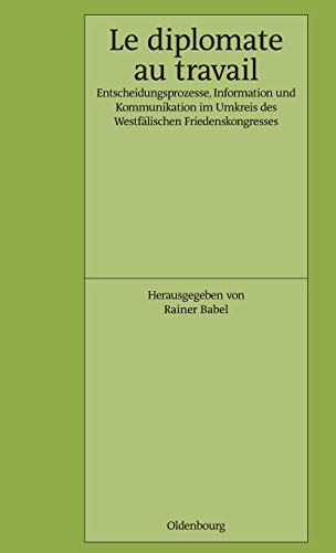 Le Diplomate Au Travail Entscheidungsprozesse, Information Und Kommunikation Im [Hardcover]