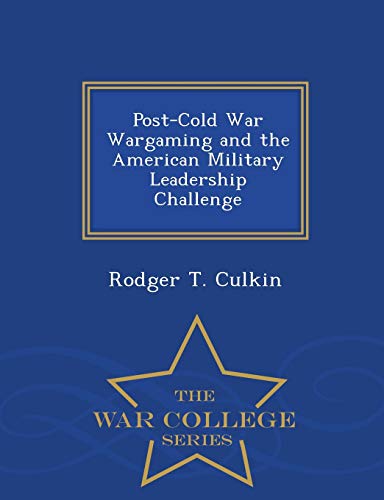 Post-Cold War Wargaming And The American Military Leadership Challenge - War Col [Paperback]