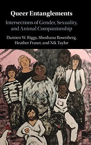 Queer Entanglements Intersections of Gender, Sexuality, and Animal Companionshi [Hardcover]