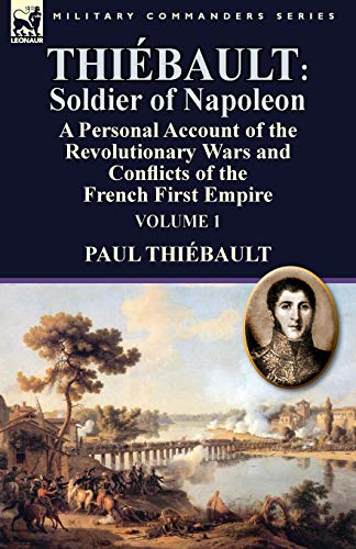 Thibault Soldier Of Napoleon Volume 1-A Personal Account Of The Revolutionary [Paperback]