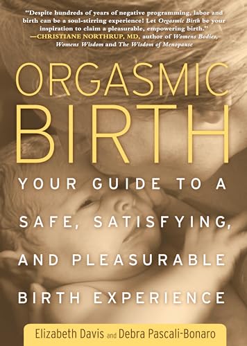 Orgasmic Birth Your Guide to a Safe, Satisfying, and Pleasurable Birth Experien [Paperback]