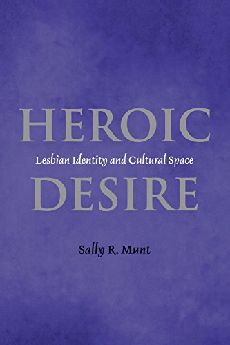 Heroic Desire Lesbian Identity and Cultural Space [Hardcover]