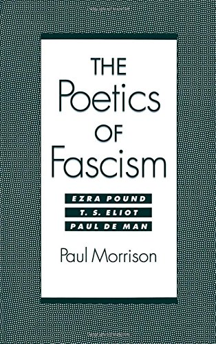 The Poetics of Fascism Ezra Pound, T.S. Eliot, Paul de Man [Hardcover]