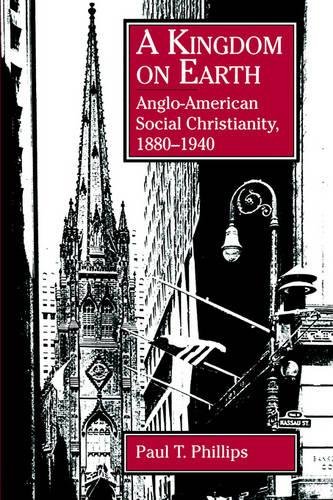 A Kingdom on Earth Anglo-American Social Christianity, 1880&amp82111940 [Paperback]