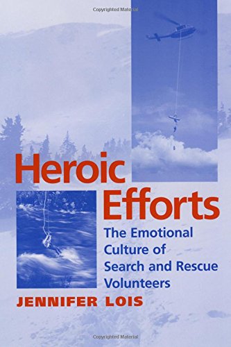 Heroic Efforts The Emotional Culture of Search and Rescue Volunteers [Paperback]