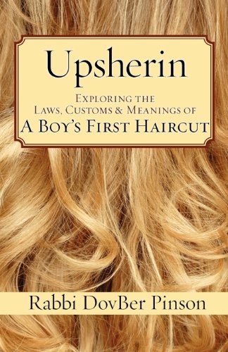 Upsherin Exploring The Laws, Customs & Meanings Of A Boy's First Haircut [Paperback]