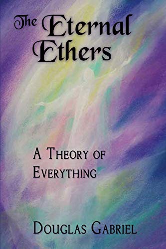 Eternal Ethers  A Theory of Everything [Paperback]