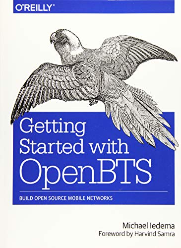 Getting Started with OpenBTS Build Open Source Mobile Networks [Paperback]