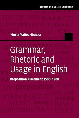 Grammar, Rhetoric and Usage in English Preposition Placement 15001900 [Paperback]