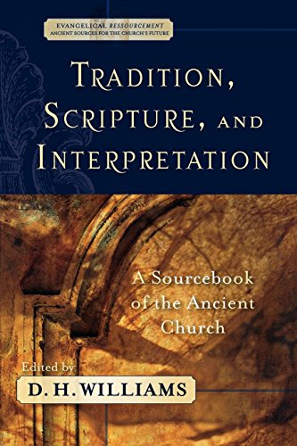 Tradition, Scripture, and Interpretation A Sourcebook of the Ancient Church [Paperback]