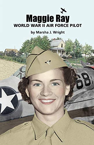 Maggie Ray World War Ii Air Force Pilot [Paperback]
