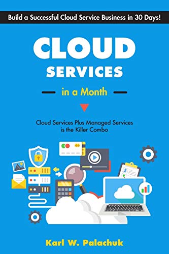 Cloud Services in a Month  Build a Successful Cloud Service Business in 30 Days [Paperback]