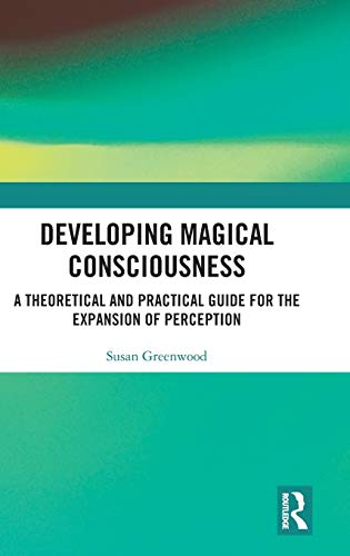 Developing Magical Consciousness A Theoretical and Practical Guide for the Expa [Hardcover]