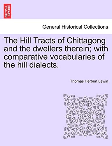 Hill Tracts of Chittagong and the Dwellers Therein with Comparative Vocabularie [Paperback]