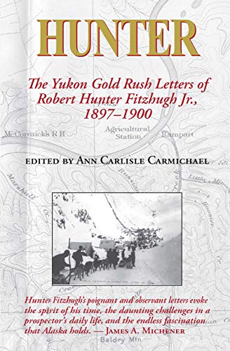Hunter The Yukon Gold Rush Letters of Robert Hunter Fitzhugh Jr., 1897&821119 [Paperback]