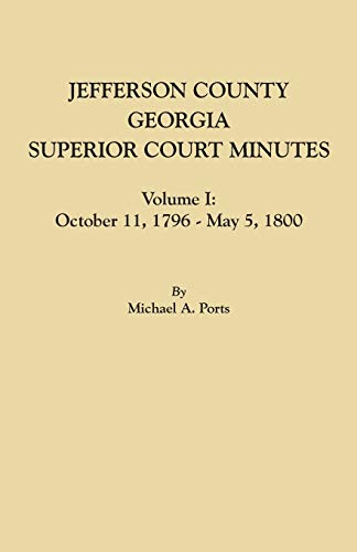 Jefferson County, Georgia, Superior Court Minutes, Volume I October 11, 1796-Ma [Paperback]