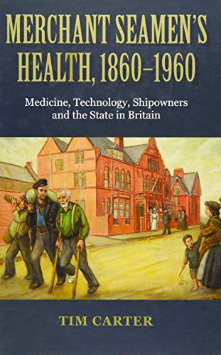 Merchant Seamen's Health, 1860-1960 Medicine, Technology, Shipowners and the St [Hardcover]