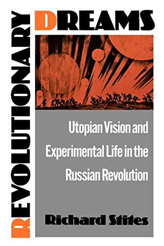 Revolutionary Dreams Utopian Vision and Experimental Life in the Russian Revolu [Paperback]