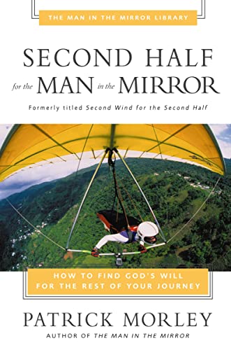 Second Half for the Man in the Mirror How to Find God's Will for the Rest of Yo [Paperback]