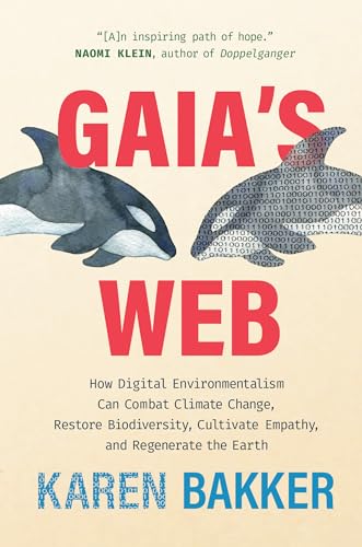 Gaia's Web: How Digital Environmentalism Can Combat Climate Change, Restore Biod [Hardcover]