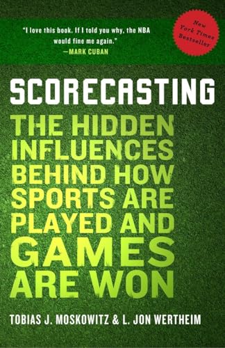 Scorecasting: The Hidden Influences Behind How Sports Are Played and Games Are W [Paperback]